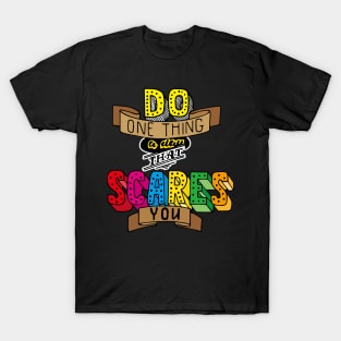 Do one thing a day that scares you!! T-Shirt